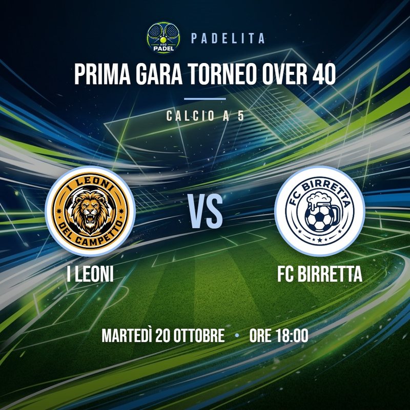 Esempio di grafica per il calcio a 5: Prima gara Torneo Over 40, I Leoni contro FC Birretta, martedì 20 ottobre ore 18:00